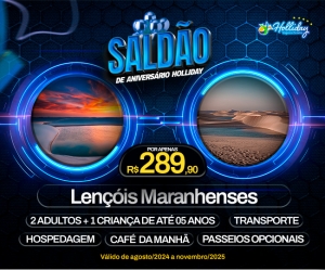 SALDAO DE ANIVERSARIO 10 ANOS HOLLIDAY Pacote Completo de Viagem para Lencois Maranhenses