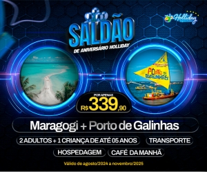 SALDAO DE ANIVERSARIO 10 ANOS HOLLIDAY Pacote Completo de Viagem para Maragogi Porto de Galinhas