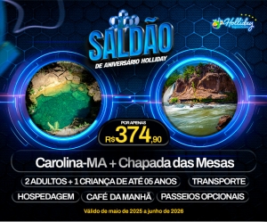 MEGA SALDAO DE ANIVERSARIO HOLLIDAY Pacote Completo de Viagem para Carolina MA Chapada das Mesas