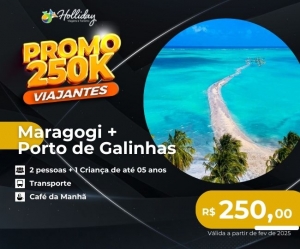 PROMO 250K VIAJANTES Pacote Completo de Viagem para Maragogi Porto de Galinhas com a Holliday