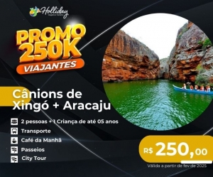 PROMO 250K VIAJANTES Pacote Canions de Xingo Aracaju